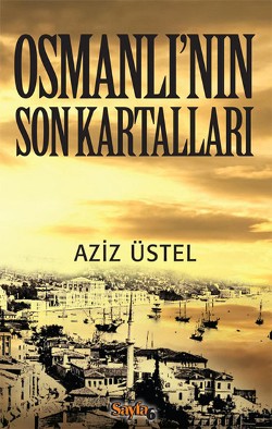 Osmanlı’nın Son Kartalları