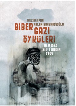 Biber Gazı Öyküleri: Her Göz Bir Yangın Yeri