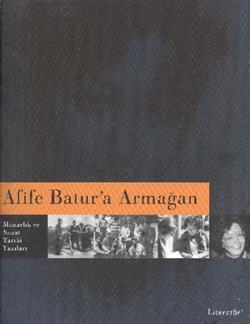 Afife Batur'a Armağan: Mimarlık ve Sanat Tarihi Yazıları