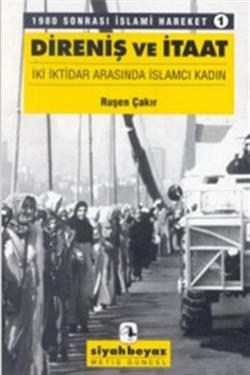 Direniş ve İtaat: İki İktidar Arasında İslamcı Kadın