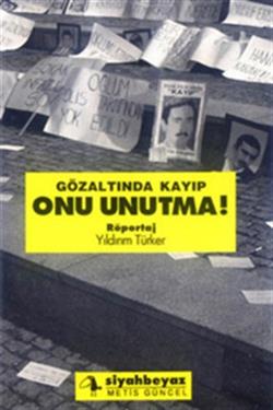 Gözaltında Kayıp Onu Unutma!