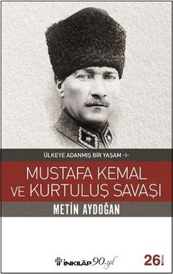 Mustafa Kemal ve Kurtuluş Savaşı Ülkeye - Adanmış Bir Yaşam 1