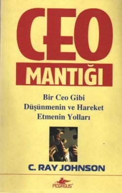 CEO Mantığı Bir Ceo Gibi Düşünmenin ve Hareket Etmenin Yolları