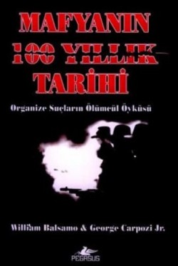 Mafyanın 100 Yıllık Tarihi Organize Suçların Ölümcül Öyküsü