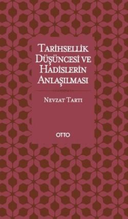 Tarihsellik Düşüncesi ve Hadislerin Anlaşılması  ( Ciltli )