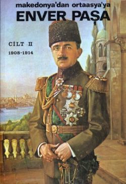 Enver Paşa Cilt: 2 1908-1914 Makedonya’dan Ortaasya’ya