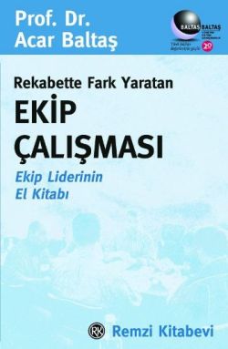 Rekabette Fark Yaratan Ekip Çalışması Ekip Liderinin El Kitabı