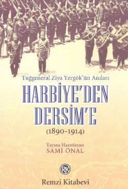 Harbiye’den Dersim’e (1890-1914) / Tuğgeneral Ziya Yergök’ün Anıları