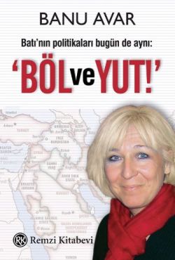 Batı’nın Politikaları Bugün de Aynı: Böl ve Yut