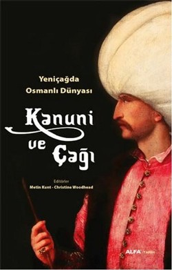 Yeni Çağda Osmanlı Dünyası :  Kanuni ve Çağı