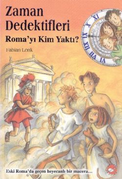 Zaman Dedektifleri 6. Kitap - Roma’yı Kim Yaktı