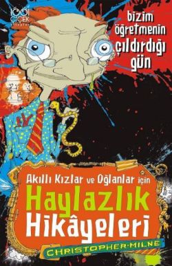 Akıllı Kızlar ve Oğlanlar İçin Haylazlık Hikayeleri - Bizim Öğretmenin Çıldırdığı Gün