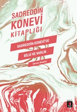 Sadreddin Konevi Kitaplığı / Sadreddin Konevi'de Bilgi ve Varlık