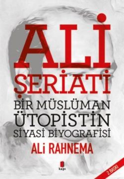 Ali Şeriati: Bir Müslüman Ütopistin Siyasi Biyografisi