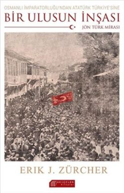 Osmanlı İmparatorluğu'ndan Atatürk Türkiye'sine Bir Ulusun İnşası: Jön Türk Mirası