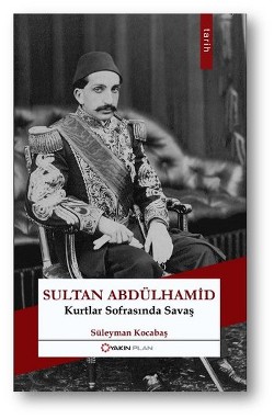 Sultan Abdülhamid: Kurtlar Sofrasında Savaş