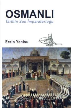 Osmanlı - Tarihin Son İmparatorluğu