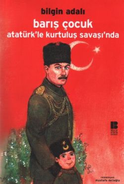 Barış Çocuk Atatürk’le Kurtuluş Savaşı’nda