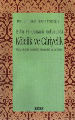 İslam ve Osmanlı Hukukunda Kölelik ve Cariyelik