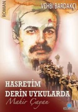 Mahir Çayan : Hasretim Derin Uykularda