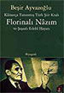 Kainatça Tanınmış Türk Şiir Kralı Florinalı Nazım ve Şaşaalı Edebi Hayatı