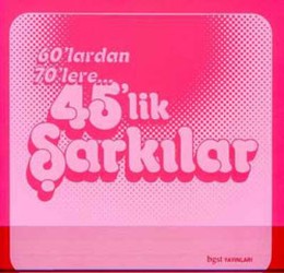 60’lardan 70’lere 45’lik Şarkılar