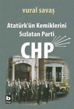 Atatürk’ün Kemiklerini Sızlatan Parti: CHP