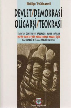 Devlet / Demokrasi / Oligarşi / Teokrasi Yargıtay Cumhuriyet Başsavcısı Vural Savaş’ın Refah Partisi’nin Kapatılması Davası İçin