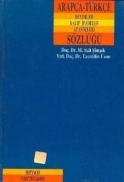 Arapça-Türkçe Deyimler Kalıp İfadeler Atasözleri Sözlüğü