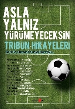 Asla Yalnız Yürümeyeceksin - Tribün Hikayeleri