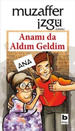 Anamı da Aldım Geldim