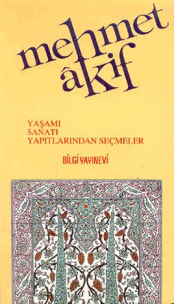 Mehmet Akif Ersoy Yaşamı - Sanatı - Yapıtlarından Seçmeler