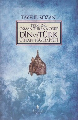 Prof. Dr. Osman Turan'a Göre Din ve Türk Cihan Hakimiyeti