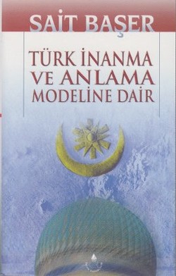 Türk İnanma Ve Anlama Modeline Dair