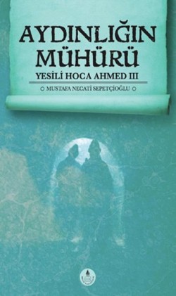 Aydınlığın Mühürü - Yesili Hoca Ahmed 3