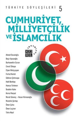 Cumhuriyetçilik, Milliyetçilik ve İslamcılık - Türkiye Söyleşileri 5