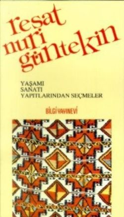 Reşat Nuri Güntekin Yaşamı, Sanatı, Yapıtlarından Seçmeler