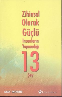 Zihinsel Olarak Güçlü İnsanların Yapmadığı 13 Şey