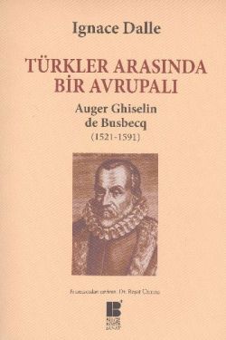 Türkler Arasında Bir Avrupalı - Auger Ghiselin de Busbecq (1521-1591)