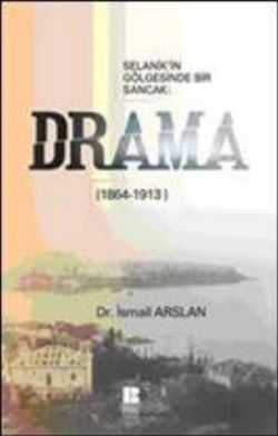 Selanik’in Gölgesinde Bir Sancak: Drama (1864-1913)