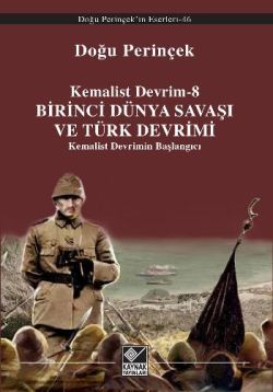 Kemalist Devrim 8 - Birinci Dünya Savaşı ve Türk Devrimi