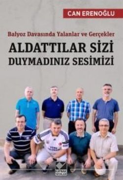 Balyoz Davasında Yalanlar ve Gerçekler - Aldattılar Sizi Duymadınız Sesimizi