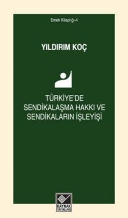 Türkiye'de Sendikalaşma Hakkı ve Sendikaların İşleyişi