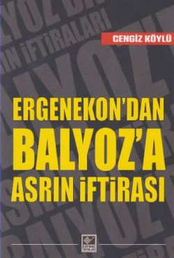 Ergenekon'dan Balyoz'a Asrın İftirası