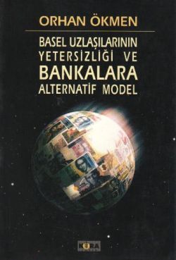 Basel Uzlaşılarının Yetersizliği ve Bankara Alternatif Model