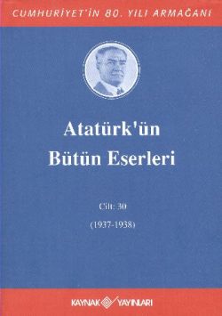 Atatürk’ün Bütün Eserleri Cilt: 30 (1937 - 1938)