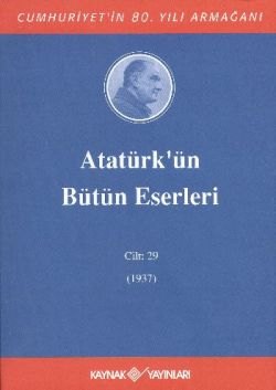 Atatürk'ün Bütün Eserleri Cilt: 29 (1937)