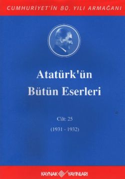 Atatürk'ün Bütün Eserleri Cilt: 25 (1931 - 1932)