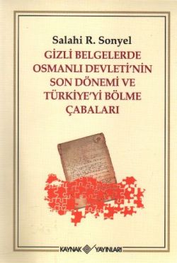 Gizli Belgelerde Osmanlı Devleti’nin Son Dönemi ve Türkiye’yi Bölme Çabaları