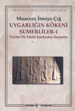 Uygarlığın Kökeni Sümerliler 1 Tarihte İlk Edebi Eserlerden Seçmeler